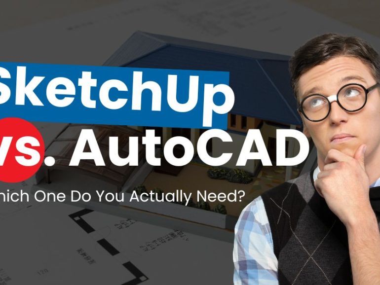 SketchUp vs AutoCAD: Which One Do You Actually Need?