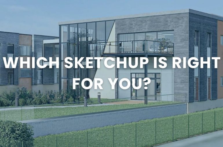 Which SketchUp is right for you?